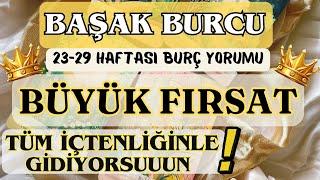 BAŞAK BURCU  BÜYÜK FIRSAT TÜM İÇTENLİĞİNLE GİDİYORSUN️