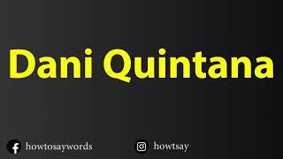 How To Pronounce Dani Quintana