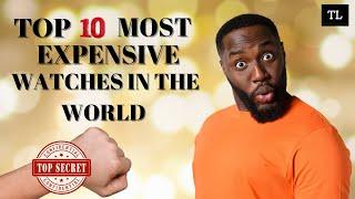 Top 10 Most Expensive Watches in the World in 2022 updated