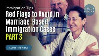 Lilly Legal  | Immigration Tips | Red Flags to Avoid in Marriage-Based Immigration Cases (PART 3)