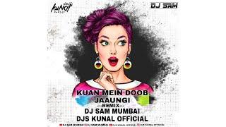 Kuan main doob jaungi Remix by - Dj Sam Mumbai X DjsKunal offlcial