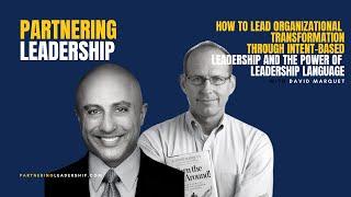 How To Lead Organizational Transformation Through Intent Based Leadership with David Marquet