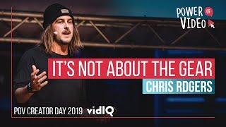 Chris Rogers - It's not about the gear - Power of Video 2019