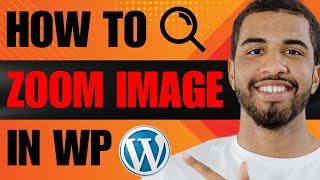 How to Zoom Image in WordPress (2024)