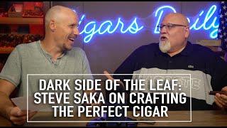 Dark Side of the Leaf: Steve Saka on Crafting the Perfect Cigar