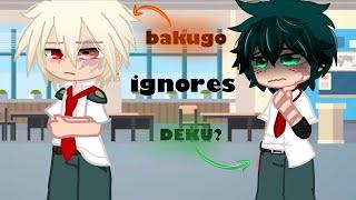 BAKUGO IGNORES DEKU?||MHA/BNHA||BKDK||BKDK ANGST||ANGST||GCMM||