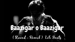 Baazigar O Baazigar || Baazigar | Kumar Sanu & Alka Yagnik | ( Slowed + Reverb ) | LoFi Beats ||