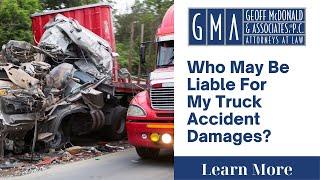 Who May Be Liable For My Truck Accident Damages?