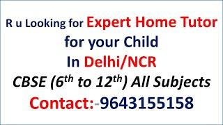 Are you looking for Home Tutor for your Child..CBSE 6th 7th 8th 9th 10th 11th 12th class in Delhi