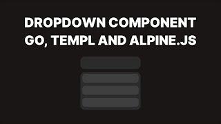 Go, Templ and Alpine.js - Dropdown Component