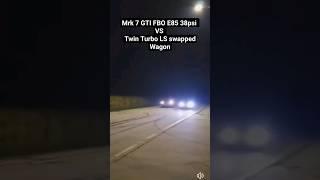 Twin Turbo LS Wagon VS Mrk7 GTI FBO E85