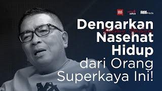 Dengarkan Nasehat Hidup Dari Orang Superkaya Ini! | Helmy Yahya Bicara