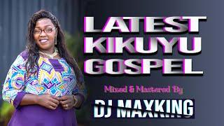 LATEST KIKUYU GOSPEL MIX 2024 | Wamona Meere,Sammy K,Phyllis Mbuthia,Tuhe Wetereri | DJ MAXKING.