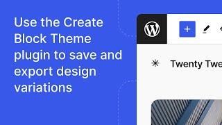 Use the Create Block Theme plugin for exports, and theme variations