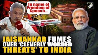 EAM Jaishankar fumes over ‘cleverly worded threats’ to India disguised as ‘Freedom of Speech’