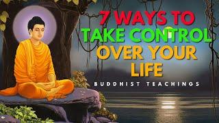 7 Ways to Take Control Over Your Life | Buddhist Teachings for Empowerment