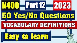 N400 Part 12 for U.S. Citizenship Interview 2023 - Full 50 Yes/No sentences & vocabulary definitions