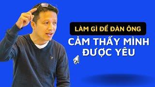 Làm gì để đàn ông cảm thấy mình được yêu?