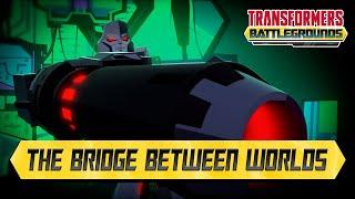 Transformers Battlegrounds - The Bridge Between Worlds