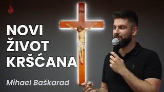 Novi život kršćana | Mihael Baškarad