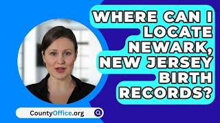 Where Can I locate Newark, New Jersey Birth Records? - CountyOffice.org