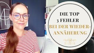 Die TOP 3 Fehler bei der Wiederannäherung! | Steffi Kessler