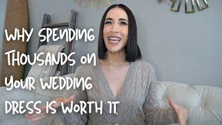 Why Spending THOUSANDS on Your Wedding Dress is Worth It