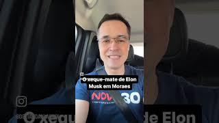 O xeque-mate de Elon Musk em Moraes