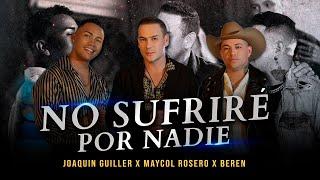 Joaquin Guiller, Maycol Rosero, Beren - No Sufriré Por Nadie (Remix)