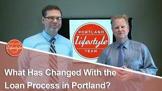 Portland Real Estate Agent: What has changed with the loan process in Portland