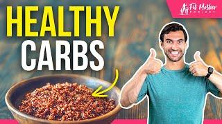 Good Carbs: 7 Healthy Carbs to Add To Your Diet