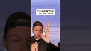 Unexplained things caught on camera