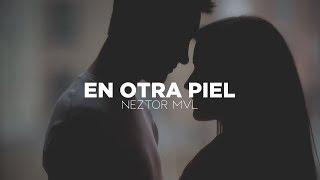 En Otra Piel - Neztor MVL [•VIDEO LYRIC•]