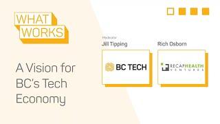 #WhatWorks Series | A Vision for BC's Tech Economy