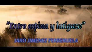 " ENTRE ESPINA Y LATIGAZO "  JARO JIMENEZ FERRERUELA