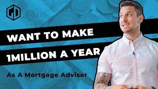 How To Make £1 Million A Year As A Mortgage Adviser