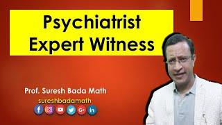 Psychiatrist as an Expert Witness [Forensic Psychiatrist Opinion]