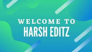 Welcome To | HARSH EDITZ |