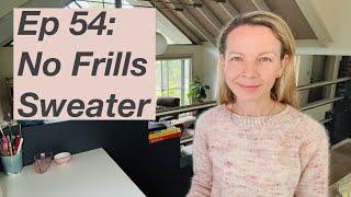 Ep 54: No Frills Sweater by Petite Knit, Armor, Half and Half Wrap - Mostly Knitting Podcast