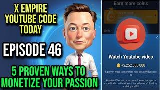 X Empire Episode 46 Code Today | X Empire Youtube Code Today| 5 Proven Ways To Monetize Your Passion