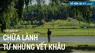 Chữa lành từ những vết khâu - Thức giấc #7 | Dế Mèn Du Ký Podcast