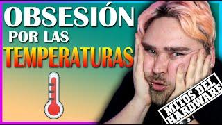 La OBSESIÓN por las TEMPERATURAS - Mitos del Hardware #3