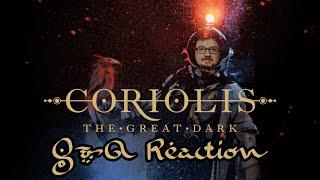 Coriolis: The Great Dark - Reaction to Official Q&A