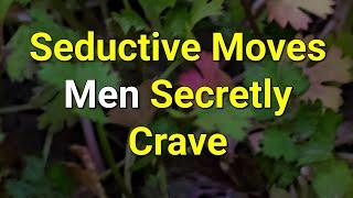 Seductive Moves Men Secretly Crave...|Psychology Amazing Facts