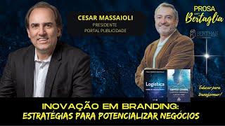 607 - INOVAÇÃO EM BRANDING: ESTRATÉGIAS PARA POTENCIALIZAR NEGÓCIOS | CESAR MASSAIOLI