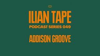 ADDISON GROOVE -  ILIAN TAPE MIX 049 - MARCH 2020