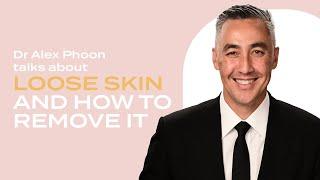 Dr Alex Phoon talks about loose skin and how to remove it