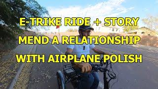 E-TRIKE RIDE + STORY: "MEND A RELATIONSHIP WITH AIRPLAINE POLISH"