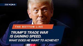 Trump’s trade war is gaining speed. What does he want to achieve? | The Bottom Line