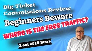 Big Ticket Commissions Review - Beginners Beware [Where is the Free Traffic?]